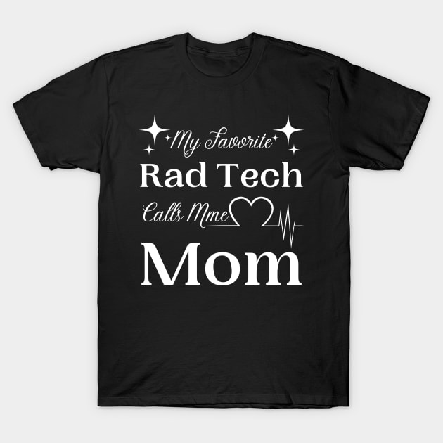 My Favorite Rad Tech Calls Me Mom, Radiologic Technologist Mom Gift T-Shirt by JustBeSatisfied